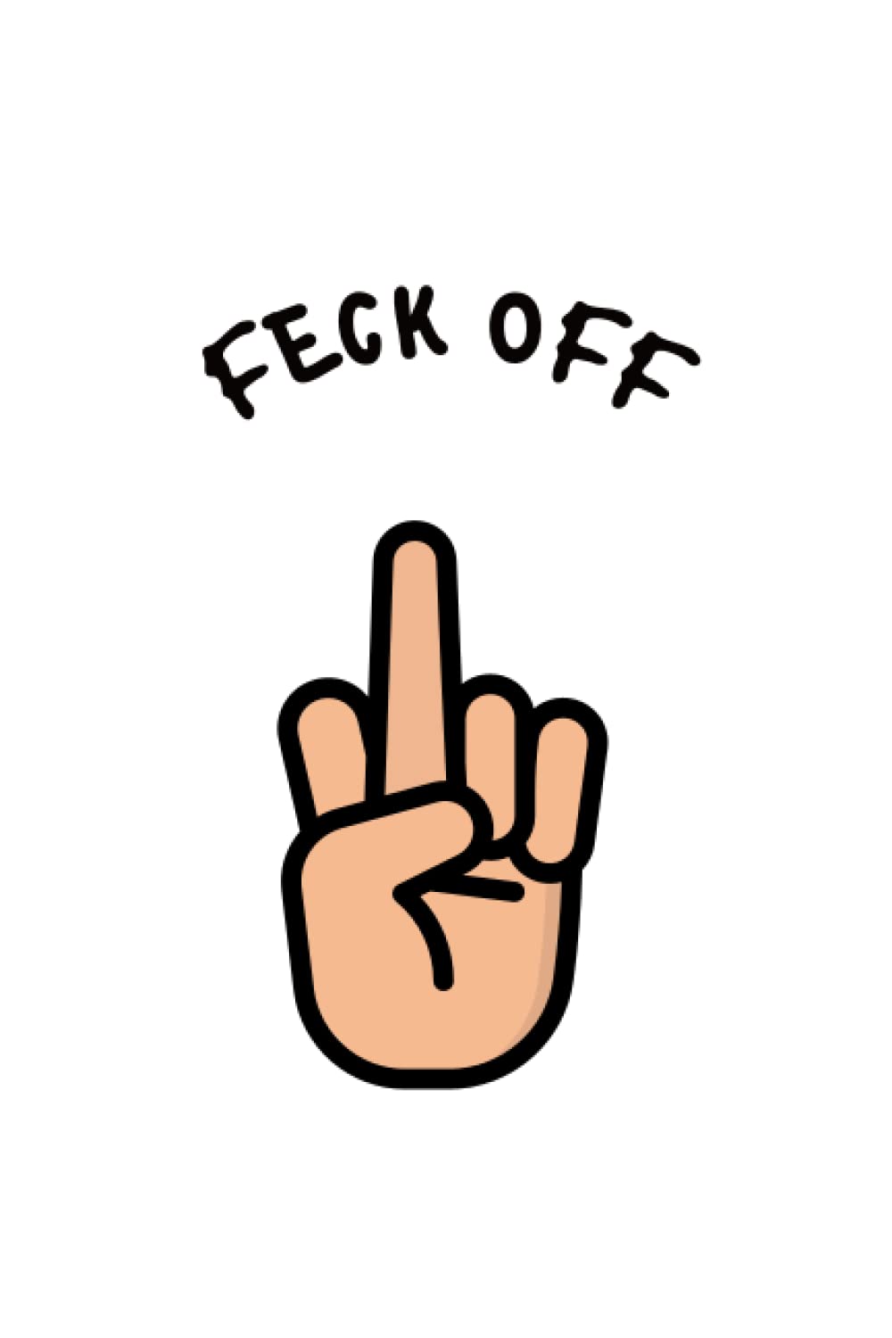 Feck off note book: 100 ruled paged funny notebook