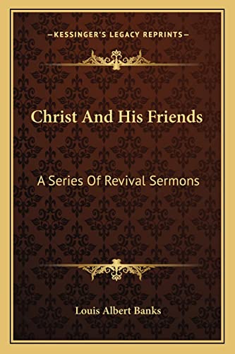 Christ And His Friends: A Series Of Revival Sermons