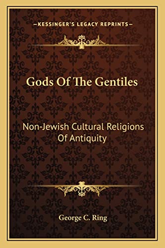 Gods Of The Gentiles: Non-Jewish Cultural Religions Of Antiquity
