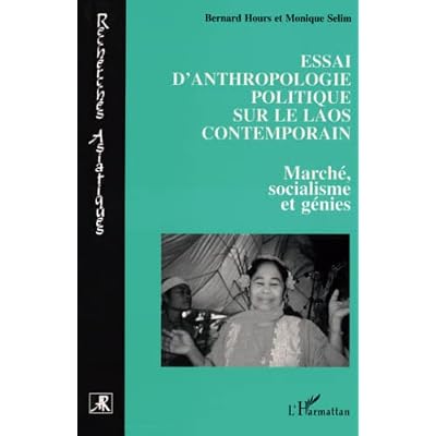 Essai d'anthropologie politique sur le Laos contemporain: March&eacute;, socialisme et g&eacute;nies