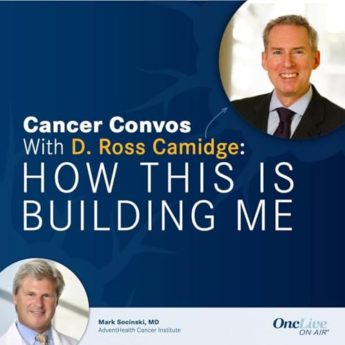 S1 Ep47: How a Career Dedicated to Patient Connections and Research Advances Has Improved Lung Cancer Care: With D. Ross Camidge, MD, PhD; and Mark Socinski, MD copertina