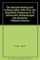 Die Deutsche Beitrag Zum Aufstieg Jaffas 1850-1914: Zur Geschichte Palastinas Im 19. Jahrhundert 3447039280 Book Cover