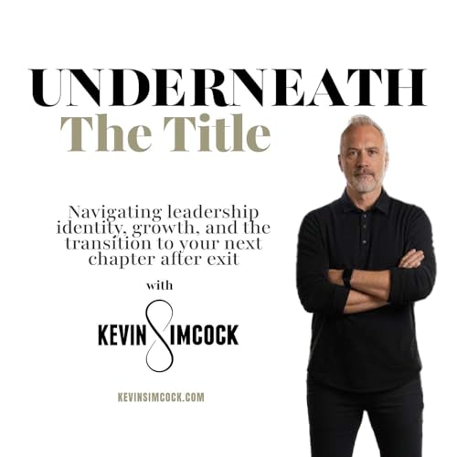 Underneath The Title: When High Achievers Start Questioning the Success They Built Podcast Por Kevin Simcock arte de portada