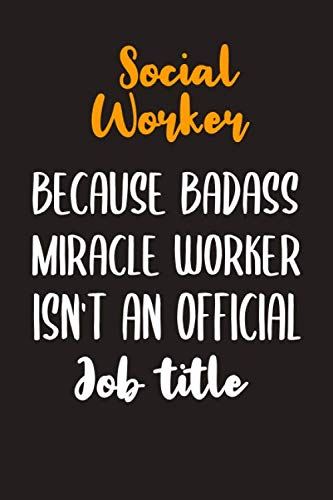 Social Worker Because Badass Miracle Worker Isn’t An Official Job Title: Social Worker Gifts, Gifts For Social Workers, Social Work Notebook, Social Work Gifts.