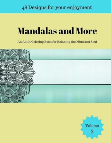 Mandalas and More: An Adult Coloring Book for Relaxing the Mind and Soul