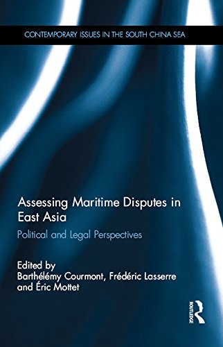 Assessing Maritime Disputes in East Asia: Political and Legal Perspectives (Contemporary Issues in the South China Sea)      1st Edition, Kindle Edition