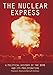 The Nuclear Express: A Political History of the Bomb and Its Proliferation