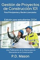 Gestión de Proyectos de Construcción 101: Para Principiantes y Recién Licenciados (Spanish Edition) 1961579189 Book Cover