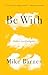 Be With: Letters to a Caregiver