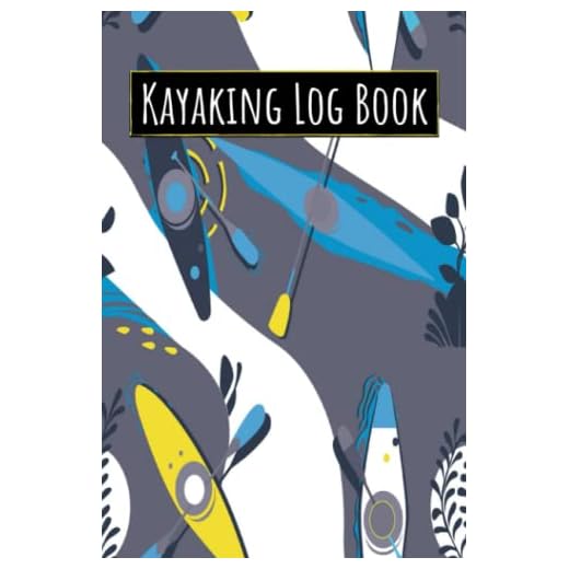 Kayaking Log Book: Recreational Kayak Logbook Canoeing Canoe Notebook Record Diary - Paddling Boating Journal - Kayaking Gifts for Kayakers Paddlers