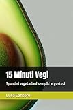  15 Minuti Vegi: Spuntini vegetariani semplici e gustosi