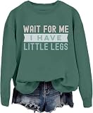 PKBWVER Wait For Me I Have Little Legs Hoodie & Sweatshirt Funny Wait For Me I Have Little Legs Shirt Green