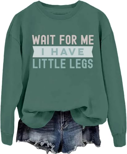 PKBWVER Wait For Me I Have Little Legs Hoodie & Sweatshirt Funny Wait For Me I Have Little Legs Shirt Green