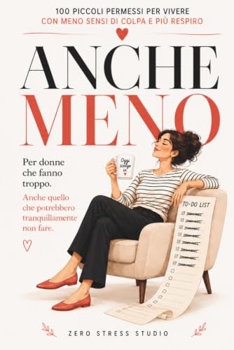 Anche meno: Per donne che fanno troppo. Anche quello che potrebbero tranquillamente non fare.