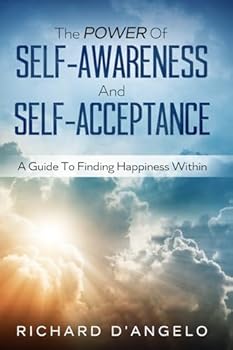 Paperback The Power Of Self-Awareness And Self-Acceptance: A Guide To Finding Happiness Within Book