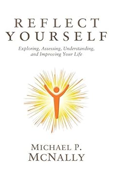 Paperback Reflect Yourself: Exploring, Assessing, Understanding, and Improving Your Life Book