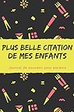  Plus Belle Citation De Mes Enfants : Journal De Souvenir Pour Parents: Phrases drôles de mes enfants, journal de citation, pour notez vos meilleurs moments,15.24 x 23 cm, 120 pages