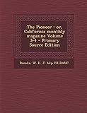  The Pioneer: Or, California Monthly Magazine Volume 3-4