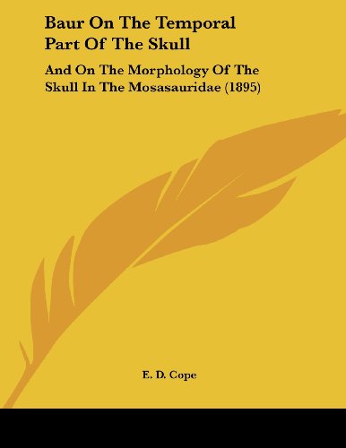 Baur on the Temporal Part of the Skull: And on the Morphology of the Skull in the Mosasauridae