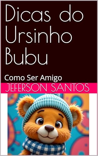 Dicas do Ursinho Bubu: Como Ser Amigo