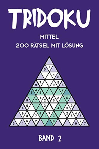 Tridoku Mittel 200 Rätsel Mit Lösung Band 2: Interessante Sudoku Variante, 2 Rätsel pro Seite (German Edition)