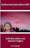  Katharinas besondere Welt: Sieh das Leben mit meinen Augen