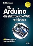 Mit Arduino die elektronische Welt entdecken: 4., komplett überarbeitete Neuauflage des Arduino-Bestsellers
