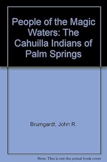 People of the Magic Waters: The Cahuilla Indians of Palm Springs