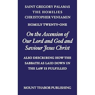 Homily Twenty-One "On the Ascension of Our Lord and God and Saviour Jesus Christ" Audiobook By St. Gregory Palamas,