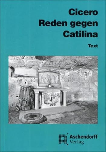 Cicero: Reden gegen Catilina: Vollständige Ausgabe. Text (Aschendorffs Sammlung lateinischer und griechischer Klassiker: Lateinische Texte und Kommentare)