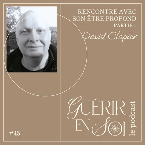 GUERIR EN SOI #45eme David CLAPIER - Rencontre avec son &ecirc;tre profond