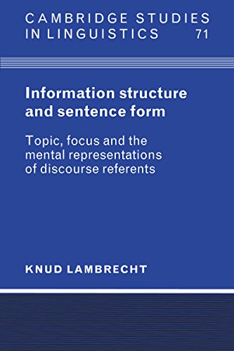 Information Structure and Sentence Form: Topic, Focus, and the Mental Representations of Discourse Referents (Cambridge Studies in Linguistics Book 71)