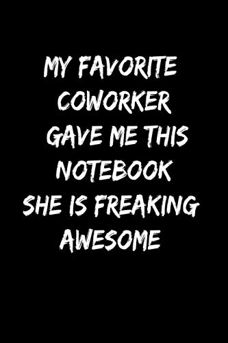 MY FAVORITE COWORKER GAVE ME THIS NOTEBOOK SHE IS FREAKING AWESOME: Lined notebook |Employee Appreciation Thank You Gift lined journals | great gift idea for teams bosses coworkers.. |hr funny gifts