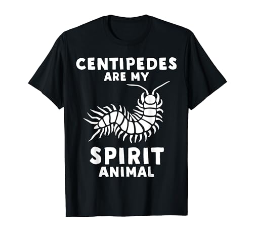 Centipedes Are My Spirit Animal - Funny Centipede T-Shirt