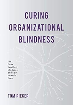 Paperback Curing Organizational Blindness: the three deadliest blindspots and how to avoid them Book