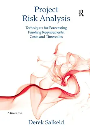 Project Risk Analysis: Techniques for Forecasting Funding Requirements, Costs and Timescales book cover