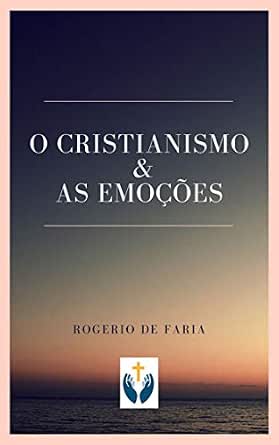 Cristianismo e As Emoções