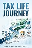 Tax Life Journey: The Smarter Way to Manage Taxes, Income, and Retirement Decisions