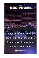 Bbc Proms: The Untold Story Behind The World's Greatest Classical Music Festival B0F673V1X4 Book Cover