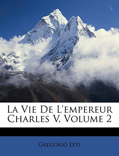 La Vie De L'empereur Charles V; Volume 2 (French Edition)