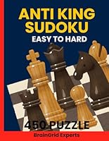 Anti King Sudoku Puzzle Book 450 Challenging Touchless Sudoku Puzzles from Easy to Hard: Fun and Brain-Boosting Anti-King Sudoku Variants with Answers Included B0F66VP4GD Book Cover