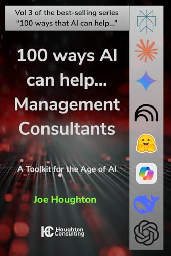 100 Ways Ai Can Help... Management Consultants: A Toolkit For The Age Of Ai
