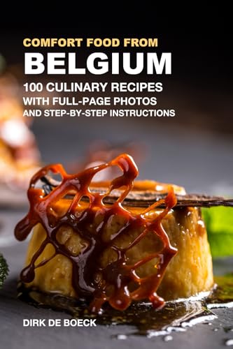 Comfort Food from Belgium: 100 Culinary Recipes with Full-Page Photos