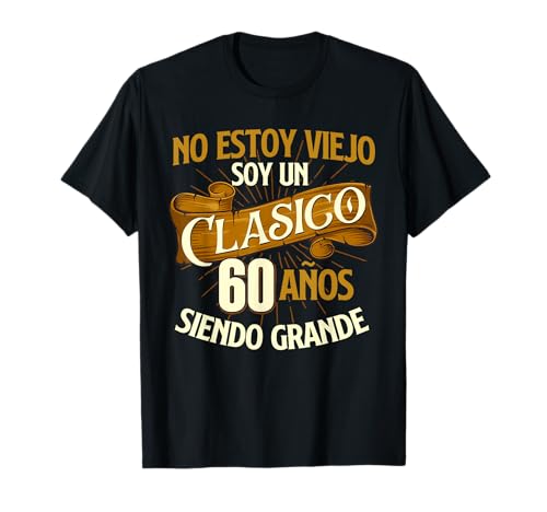 Cumpleaños - 60 Años No Estoy Un Viejo Soy Un Clasico Camiseta