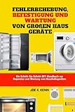Fehlerbehebung, Befestigung Und Wartung Von Großen Haus Geräte: Ein Schritt-für-Schritt-DIY-Handbuch zur Reparatur und Wartung von Haushaltsgeräten