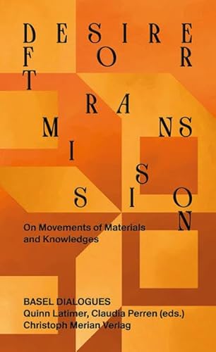 Transmission. Material und Wissen in Bewegung (Basel Dialogues)