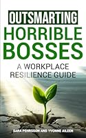 Outsmarting Horrible Bosses: A Workplace Resilience Guide B0D6N8RZN6 Book Cover