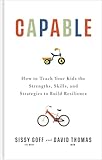 Capable: How to Teach Your Kids the Strengths, Skills, and Strategies to Build Resilience (A Parent’s Guide in an Anxious Generation―Help Your Child Take Risks, Self-Regulate & Overcome Challenges)