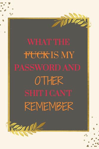 What The Fuck Is My Password and other Shit I can't Remember: Password Logbook And Internet Password organizer for usernames logins, web, email , ... What The Fuck Is My Password Log book