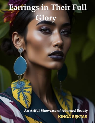 Earrings in Their Full Glory: An Artful Showcase of Adorned Beauty (A Visual Anthology of Jewellery and Fashion)